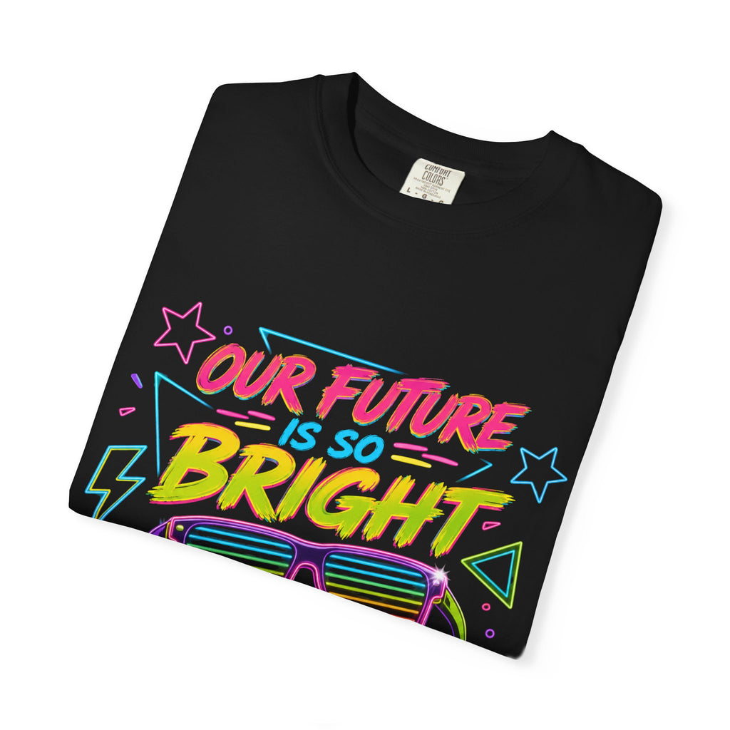 Retro Neon 'Our Future Is So Bright We Have to Wear Shades' T-Shirt