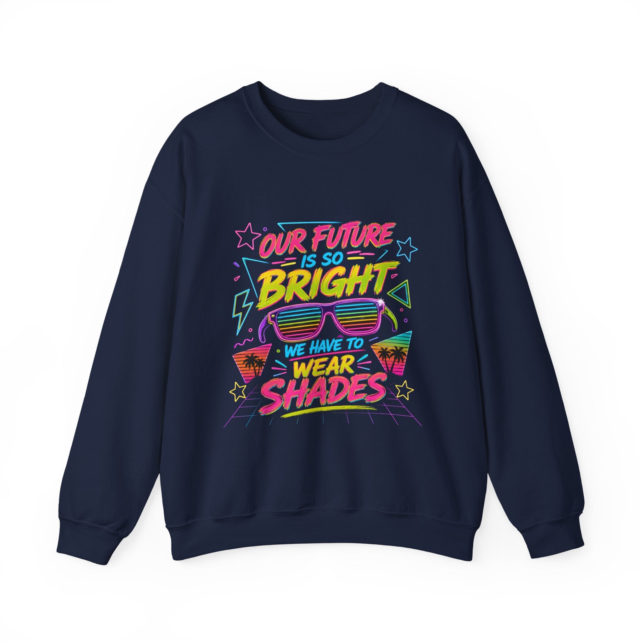 Crewneck Sweatshirt — “Our Future Is So Bright We Have to Wear Shades” Retro Graphic