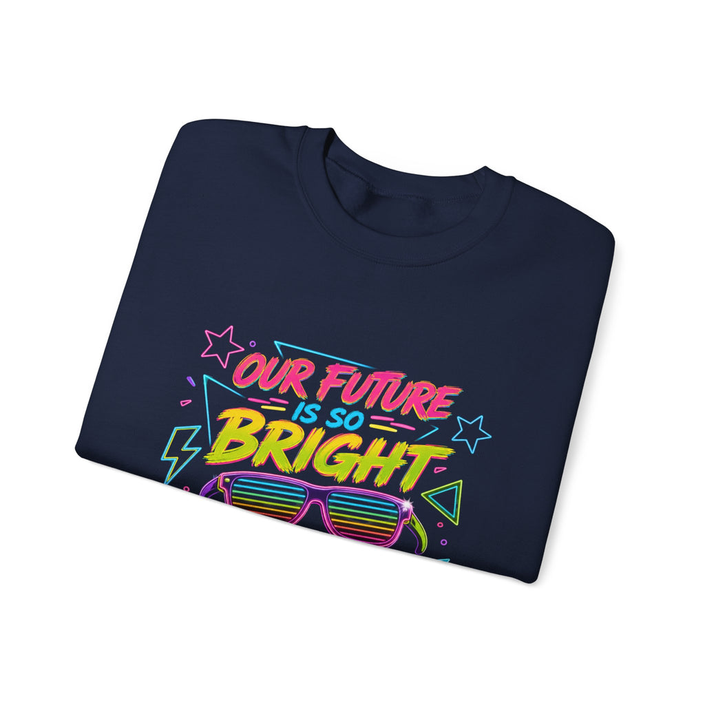 Crewneck Sweatshirt — “Our Future Is So Bright We Have to Wear Shades” Retro Graphic