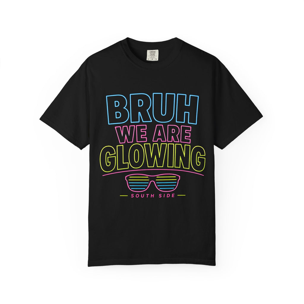 Bruh We Are Glowing T-Shirt — Neon Retro Party Tee