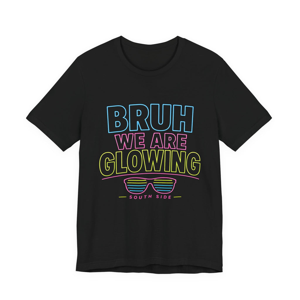 Bruh We Are Glowing Tee — Retro Neon Sunglasses Graphic T-Shirt