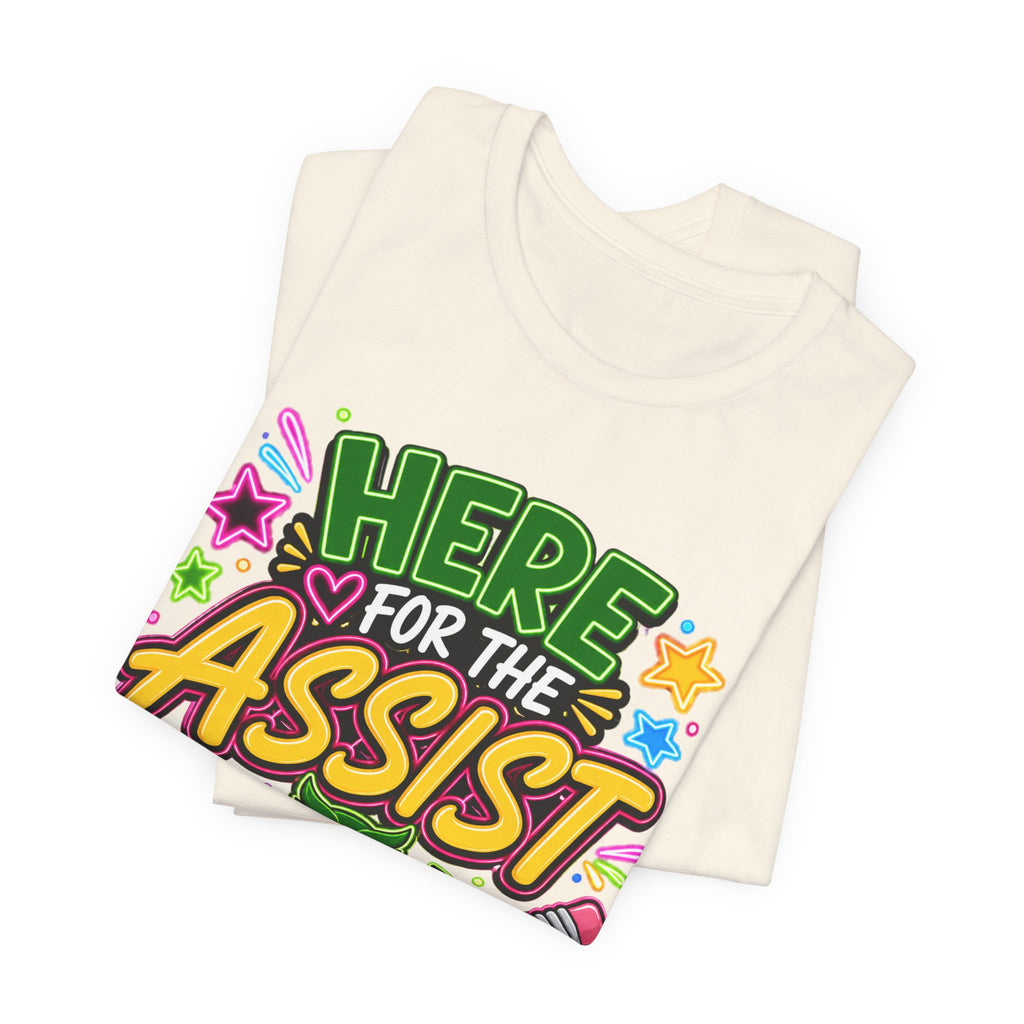 Here for the Assist T-Shirt