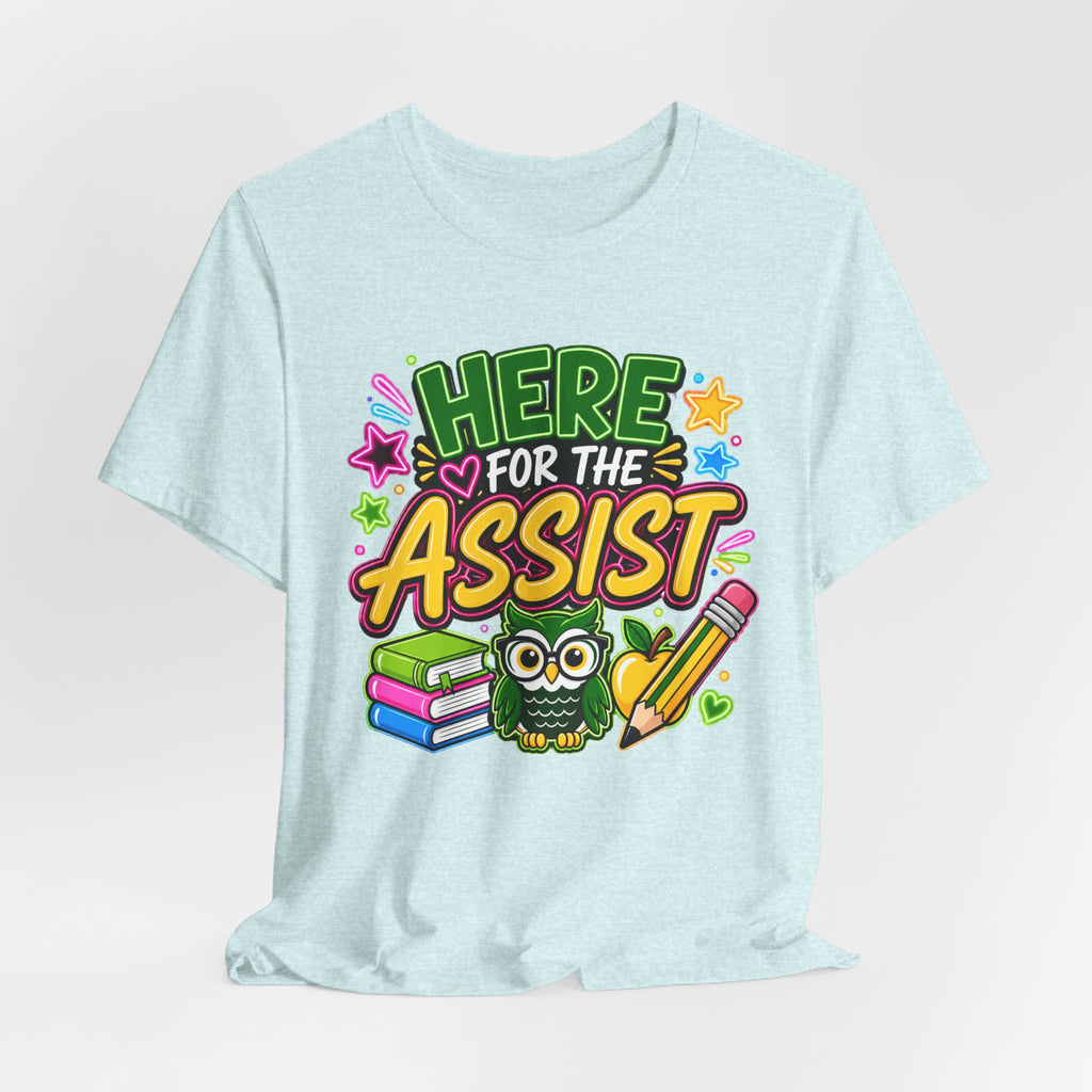 Here for the Assist T-Shirt