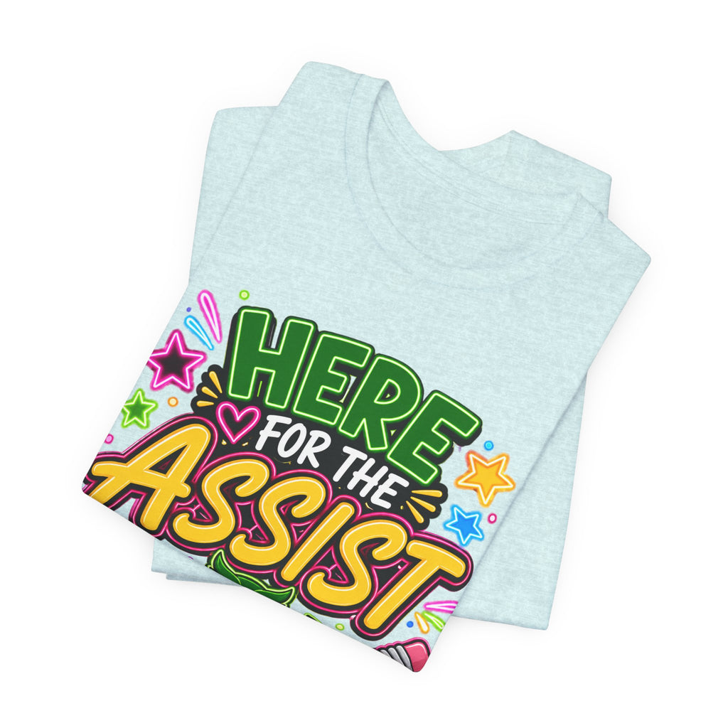 Here for the Assist T-Shirt