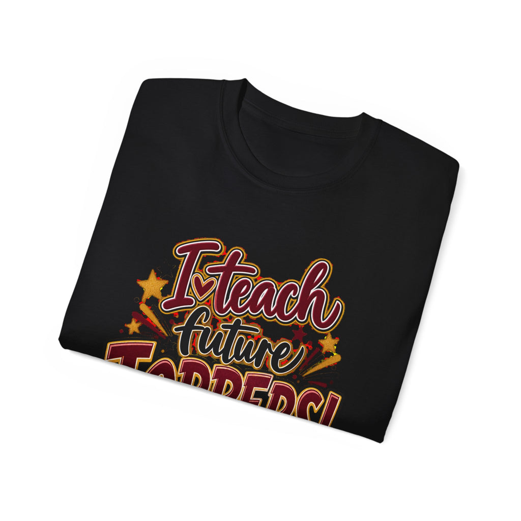 I Teach Future Toppers T-Shirt – Teacher Appreciation Tee for Educators & Graduations