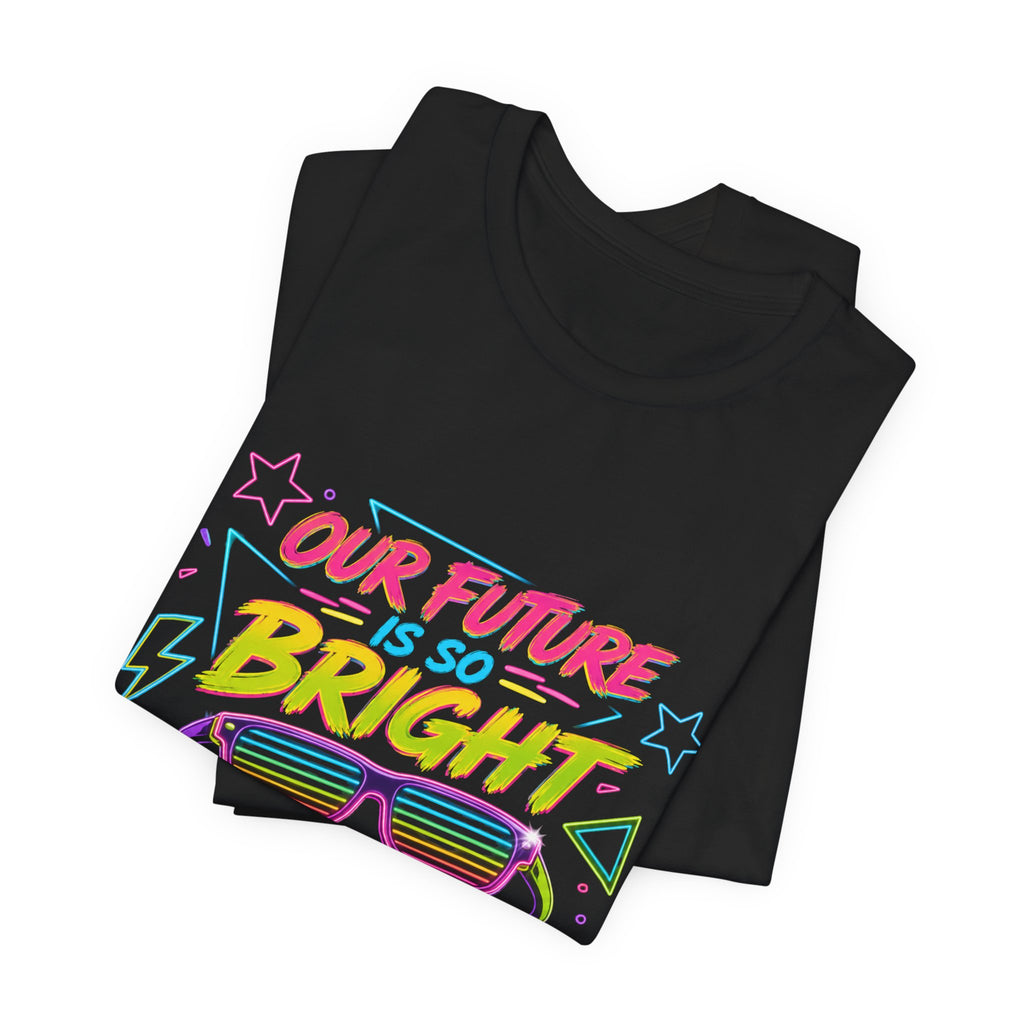 Bright Future Tee — "Our Future Is So Bright We Have to Wear Shades" Retro Graphic T-Shirt