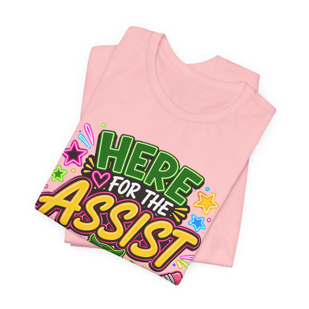 Here for the Assist T-Shirt
